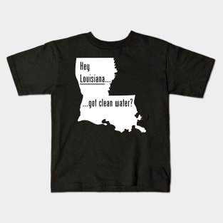 Louisiana-Got Clean Water? Kids T-Shirt